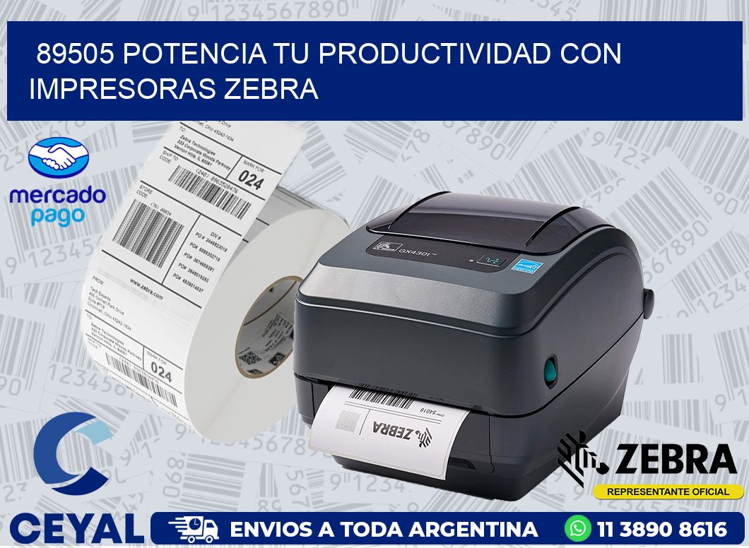 89505 POTENCIA TU PRODUCTIVIDAD CON IMPRESORAS ZEBRA