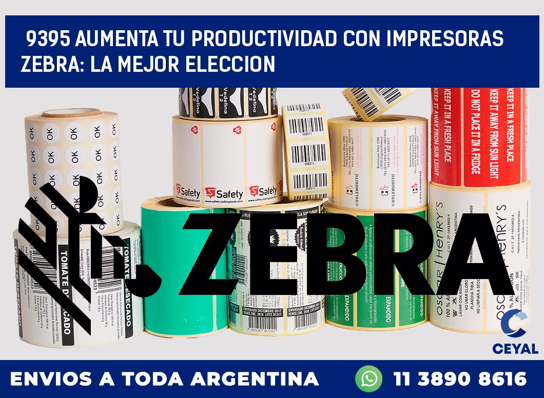 9395 AUMENTA TU PRODUCTIVIDAD CON IMPRESORAS ZEBRA: LA MEJOR ELECCION