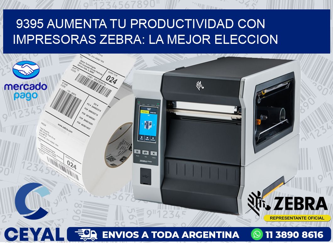 9395 AUMENTA TU PRODUCTIVIDAD CON IMPRESORAS ZEBRA: LA MEJOR ELECCION