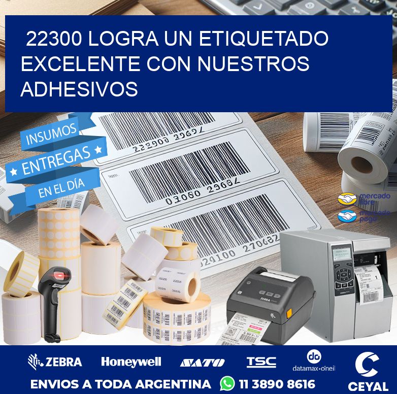 22300 LOGRA UN ETIQUETADO EXCELENTE CON NUESTROS ADHESIVOS