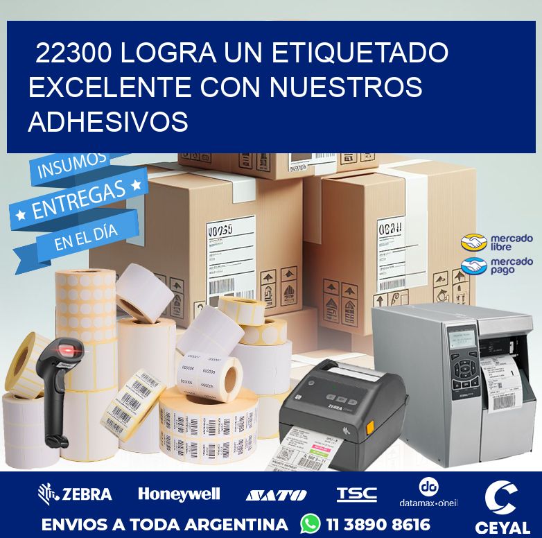 22300 LOGRA UN ETIQUETADO EXCELENTE CON NUESTROS ADHESIVOS