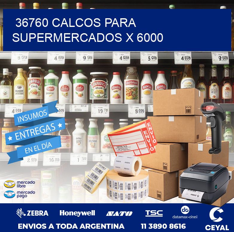 36760 CALCOS PARA SUPERMERCADOS X 6000