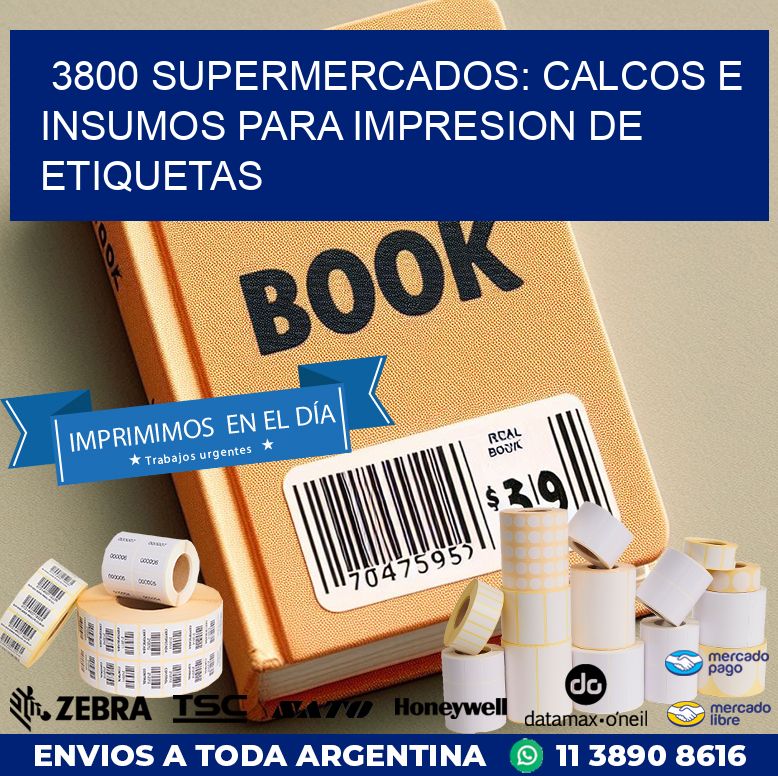 3800 SUPERMERCADOS: CALCOS E INSUMOS PARA IMPRESION DE ETIQUETAS