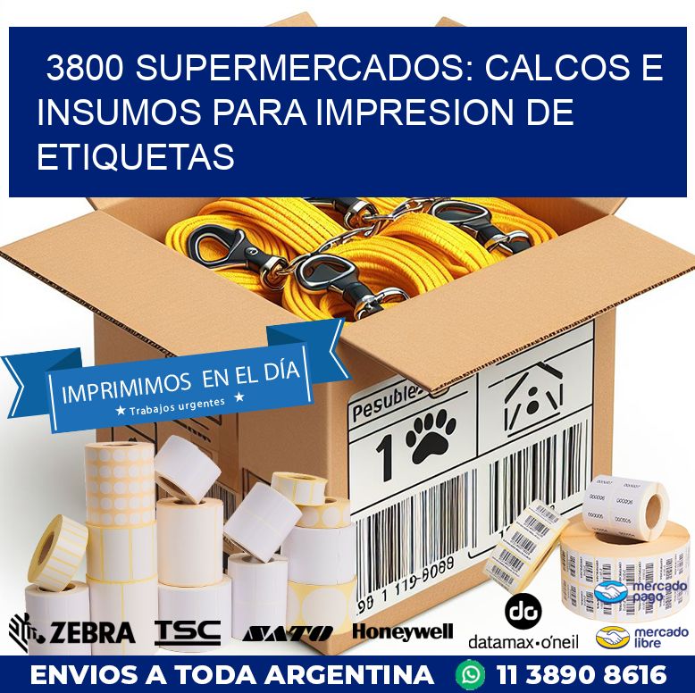 3800 SUPERMERCADOS: CALCOS E INSUMOS PARA IMPRESION DE ETIQUETAS