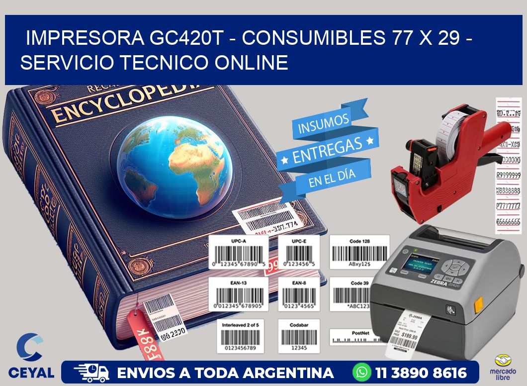 IMPRESORA GC420T - CONSUMIBLES 77 x 29 - SERVICIO TECNICO ONLINE