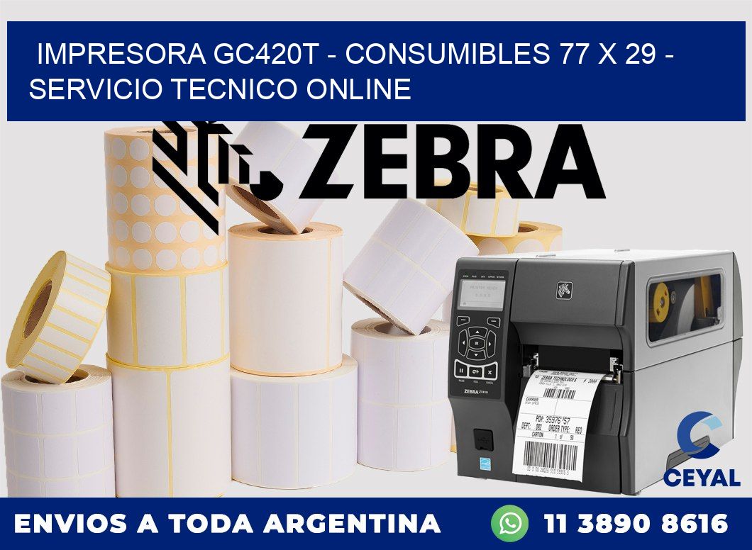 IMPRESORA GC420T - CONSUMIBLES 77 x 29 - SERVICIO TECNICO ONLINE