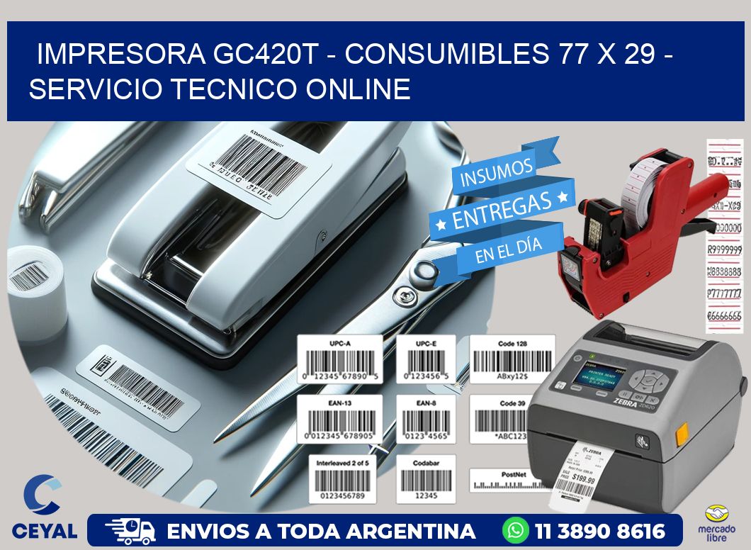 IMPRESORA GC420T - CONSUMIBLES 77 x 29 - SERVICIO TECNICO ONLINE