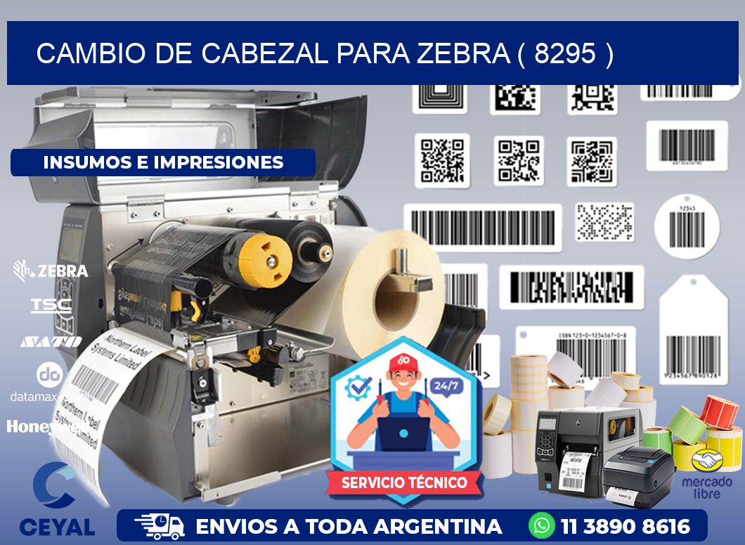 CAMBIO DE CABEZAL PARA ZEBRA ( 8295 )