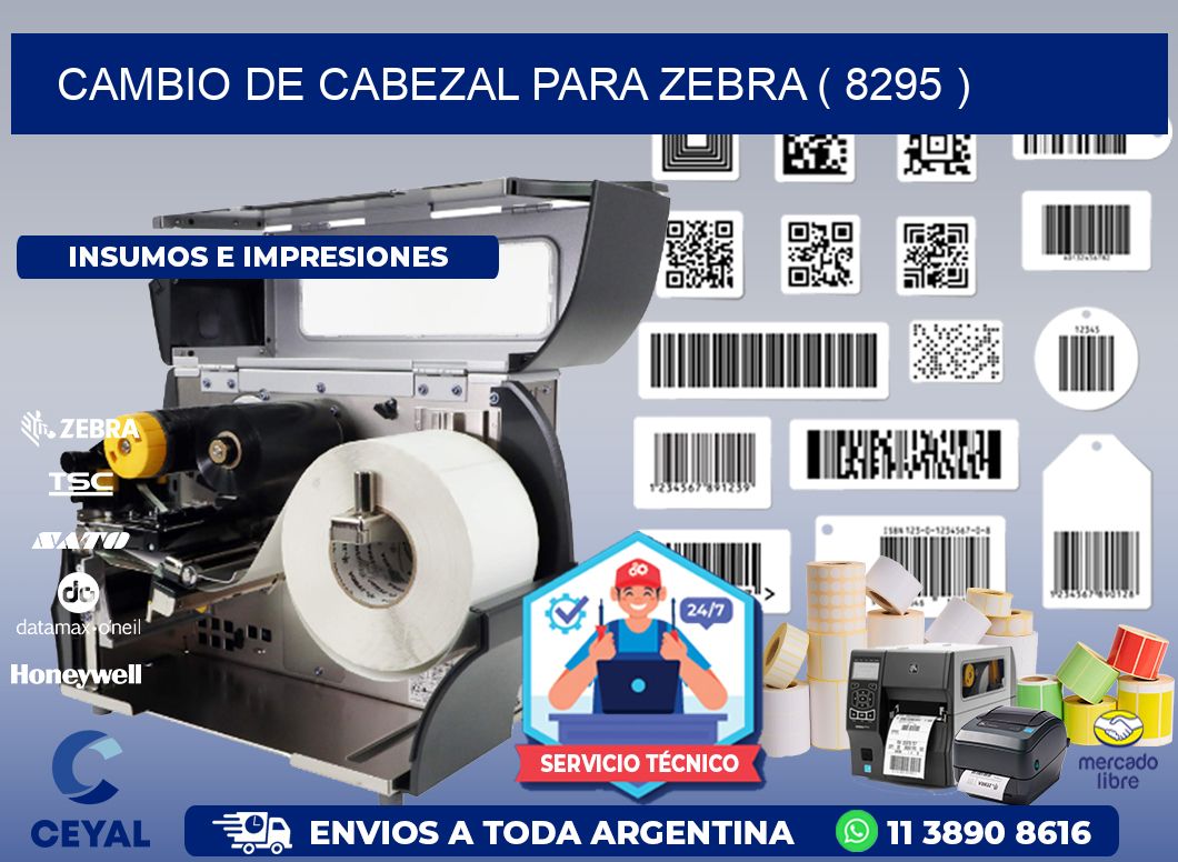 CAMBIO DE CABEZAL PARA ZEBRA ( 8295 )