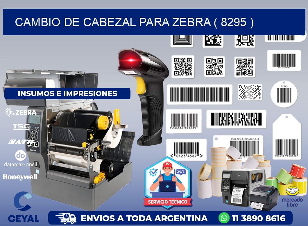 CAMBIO DE CABEZAL PARA ZEBRA ( 8295 )