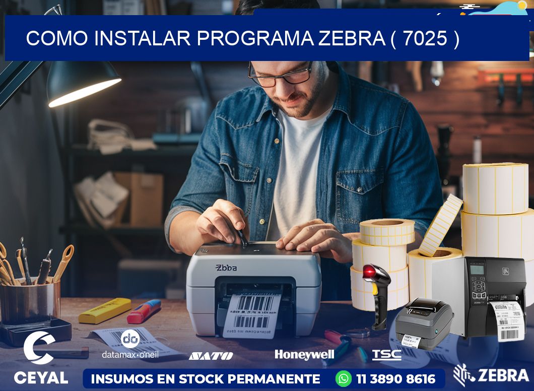 COMO INSTALAR PROGRAMA ZEBRA ( 7025 )