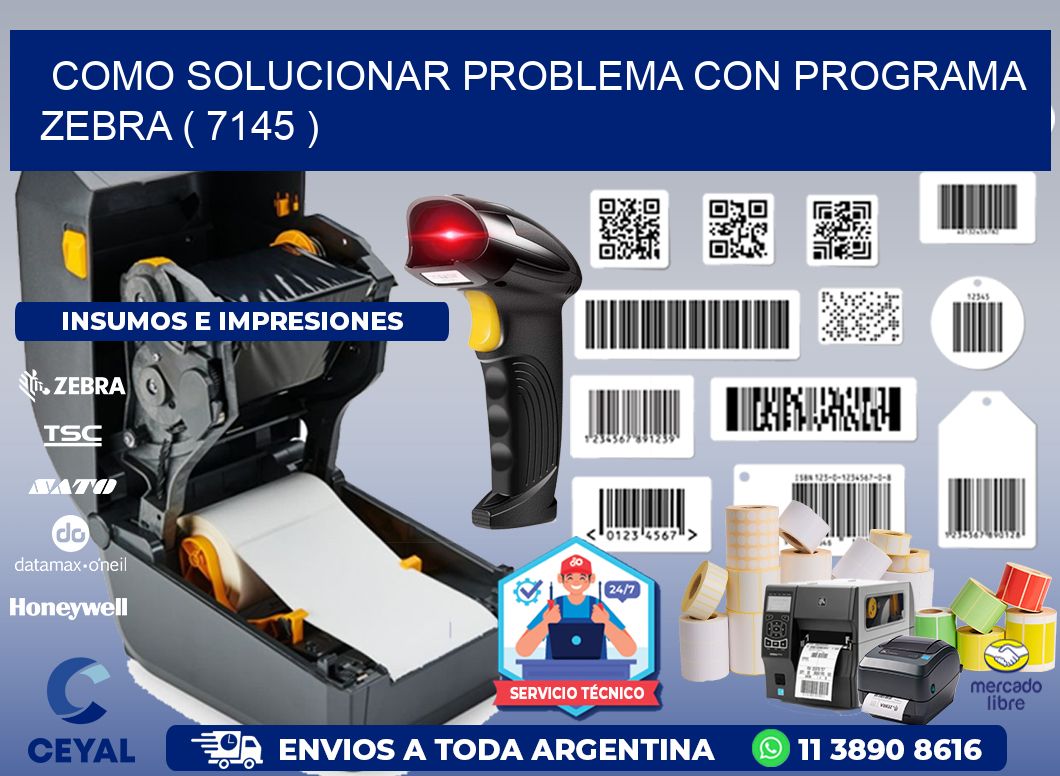 COMO SOLUCIONAR PROBLEMA CON PROGRAMA ZEBRA ( 7145 )