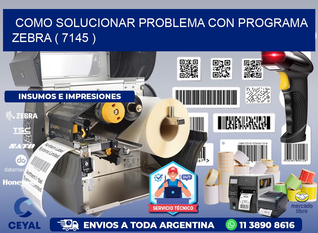 COMO SOLUCIONAR PROBLEMA CON PROGRAMA ZEBRA ( 7145 )