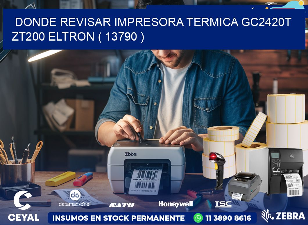 DONDE REVISAR IMPRESORA TERMICA GC2420T ZT200 ELTRON ( 13790 )