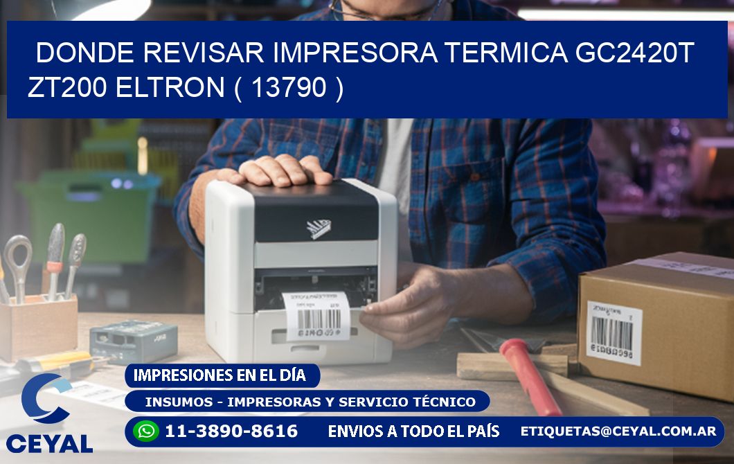 DONDE REVISAR IMPRESORA TERMICA GC2420T ZT200 ELTRON ( 13790 )