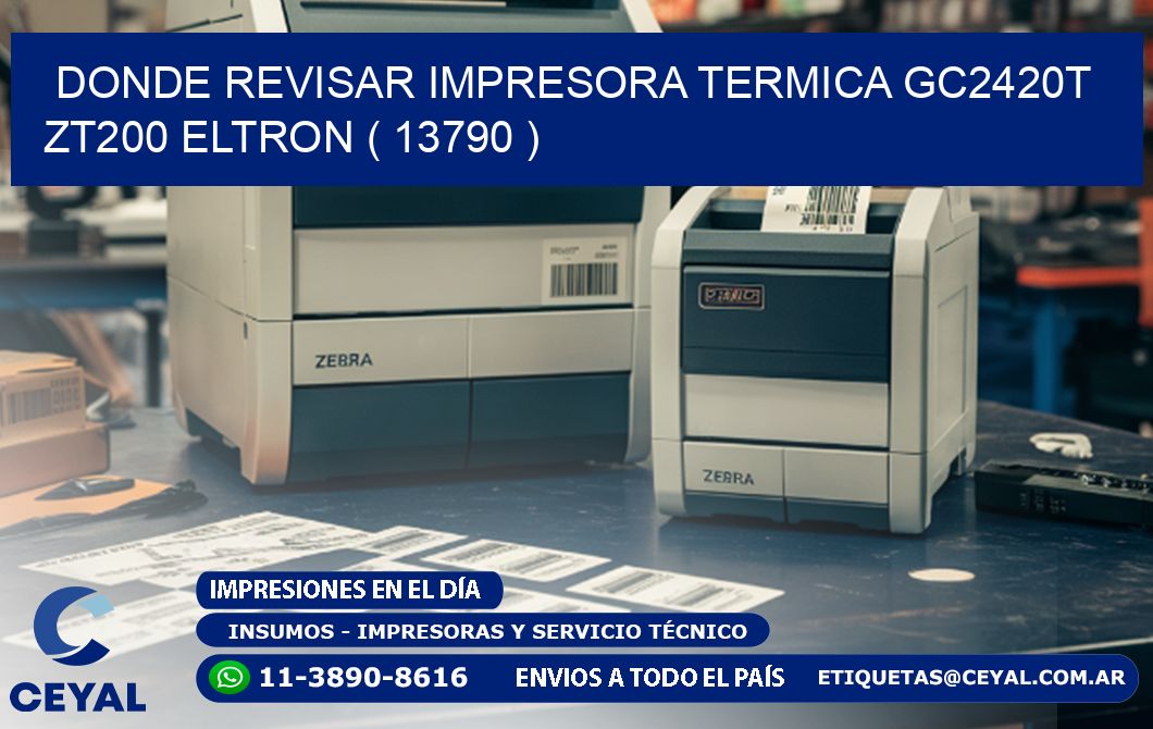 DONDE REVISAR IMPRESORA TERMICA GC2420T ZT200 ELTRON ( 13790 )