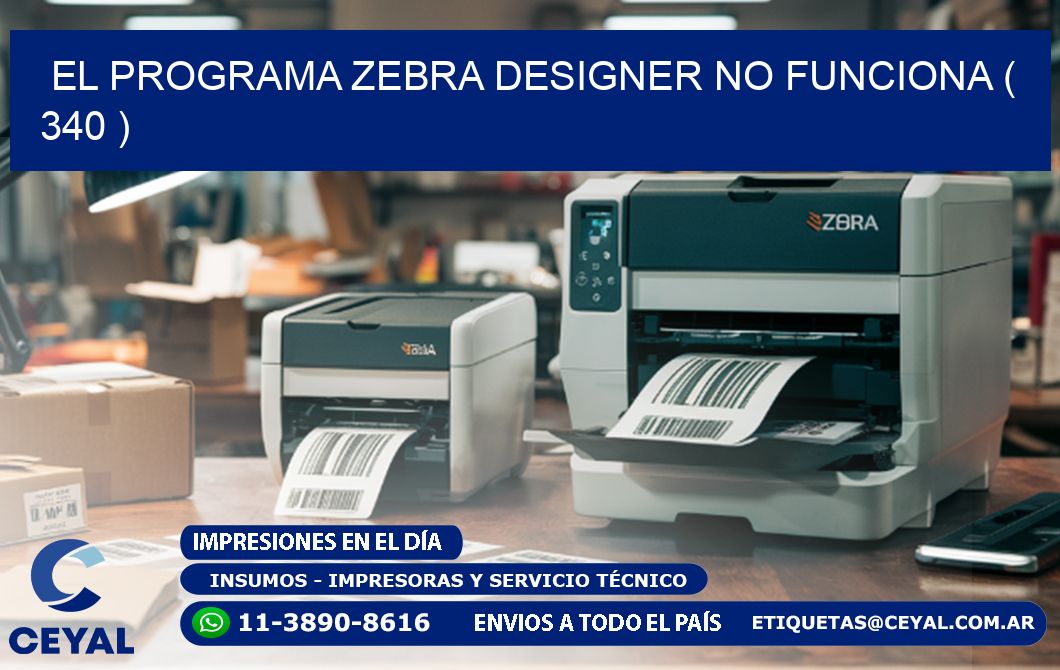 EL PROGRAMA ZEBRA DESIGNER NO FUNCIONA ( 340 )