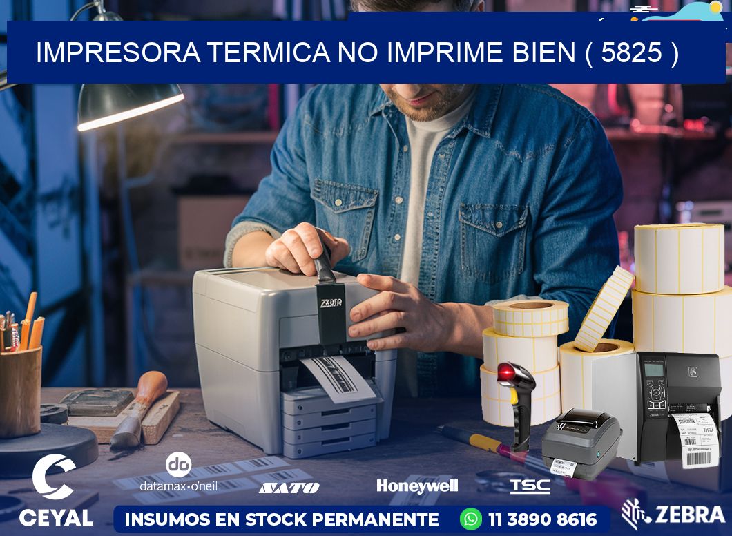 IMPRESORA TERMICA NO IMPRIME BIEN ( 5825 )