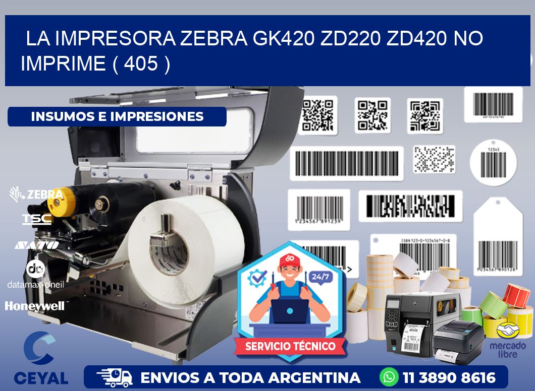 LA IMPRESORA ZEBRA GK420 ZD220 ZD420 NO IMPRIME ( 405 )