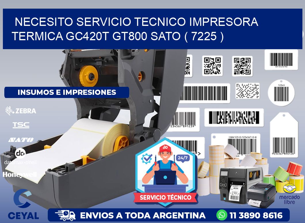 NECESITO SERVICIO TECNICO IMPRESORA TERMICA GC420T GT800 SATO ( 7225 )