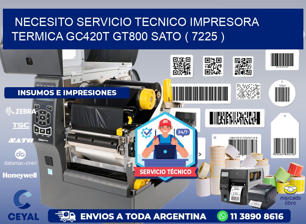 NECESITO SERVICIO TECNICO IMPRESORA TERMICA GC420T GT800 SATO ( 7225 )