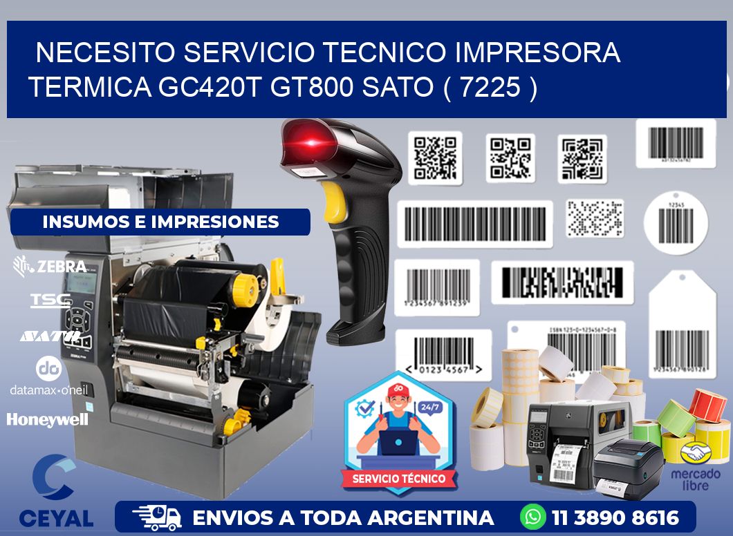 NECESITO SERVICIO TECNICO IMPRESORA TERMICA GC420T GT800 SATO ( 7225 )