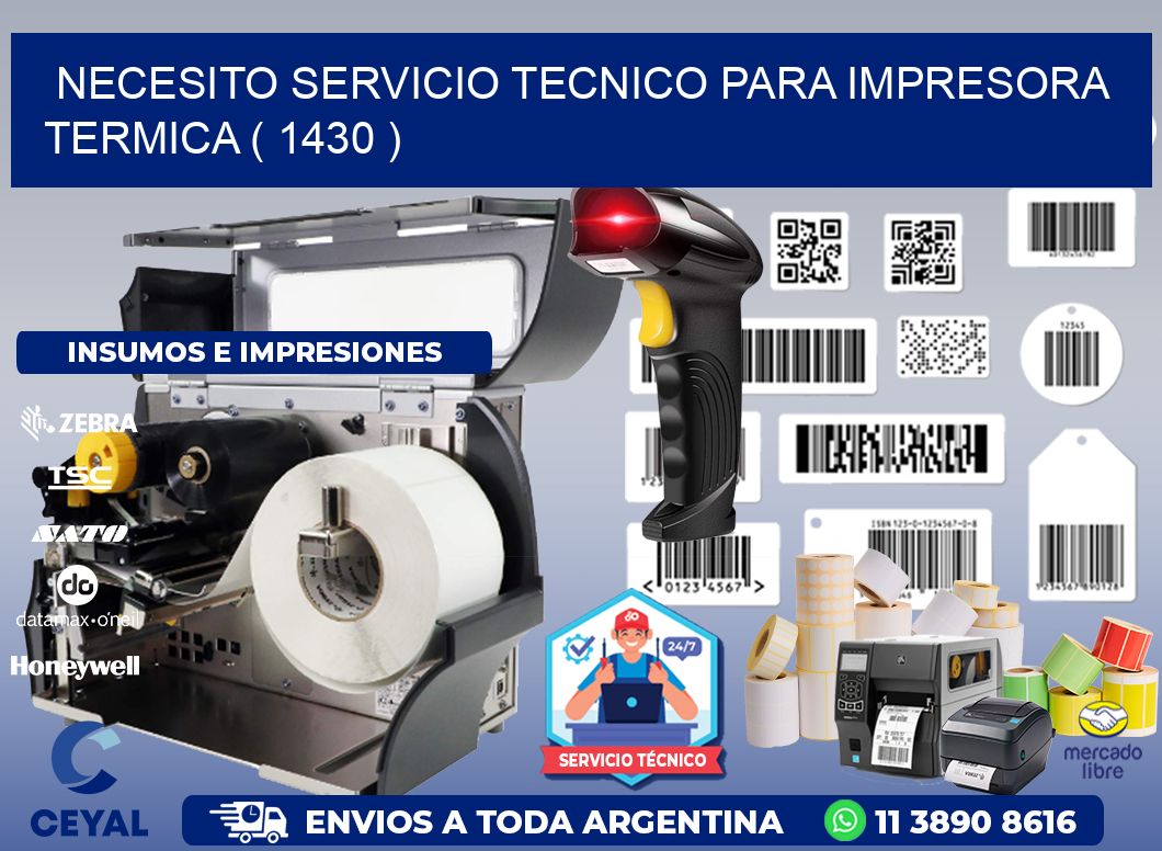 NECESITO SERVICIO TECNICO PARA IMPRESORA TERMICA ( 1430 )