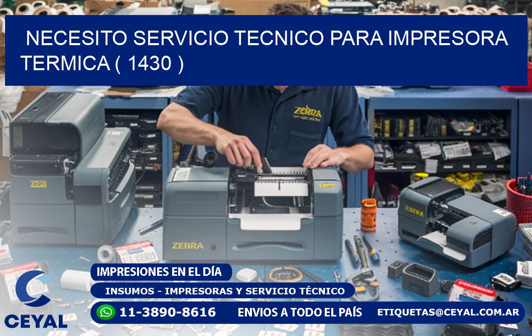 NECESITO SERVICIO TECNICO PARA IMPRESORA TERMICA ( 1430 )