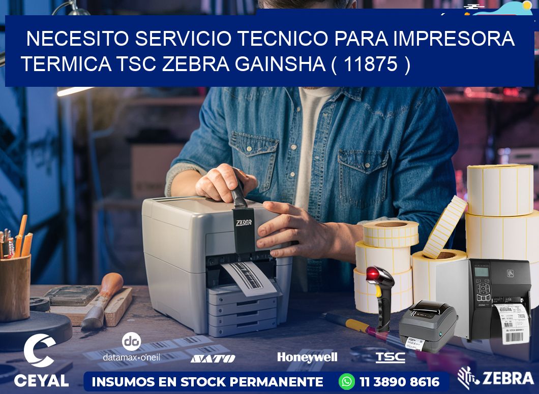 NECESITO SERVICIO TECNICO PARA IMPRESORA TERMICA TSC ZEBRA GAINSHA ( 11875 )