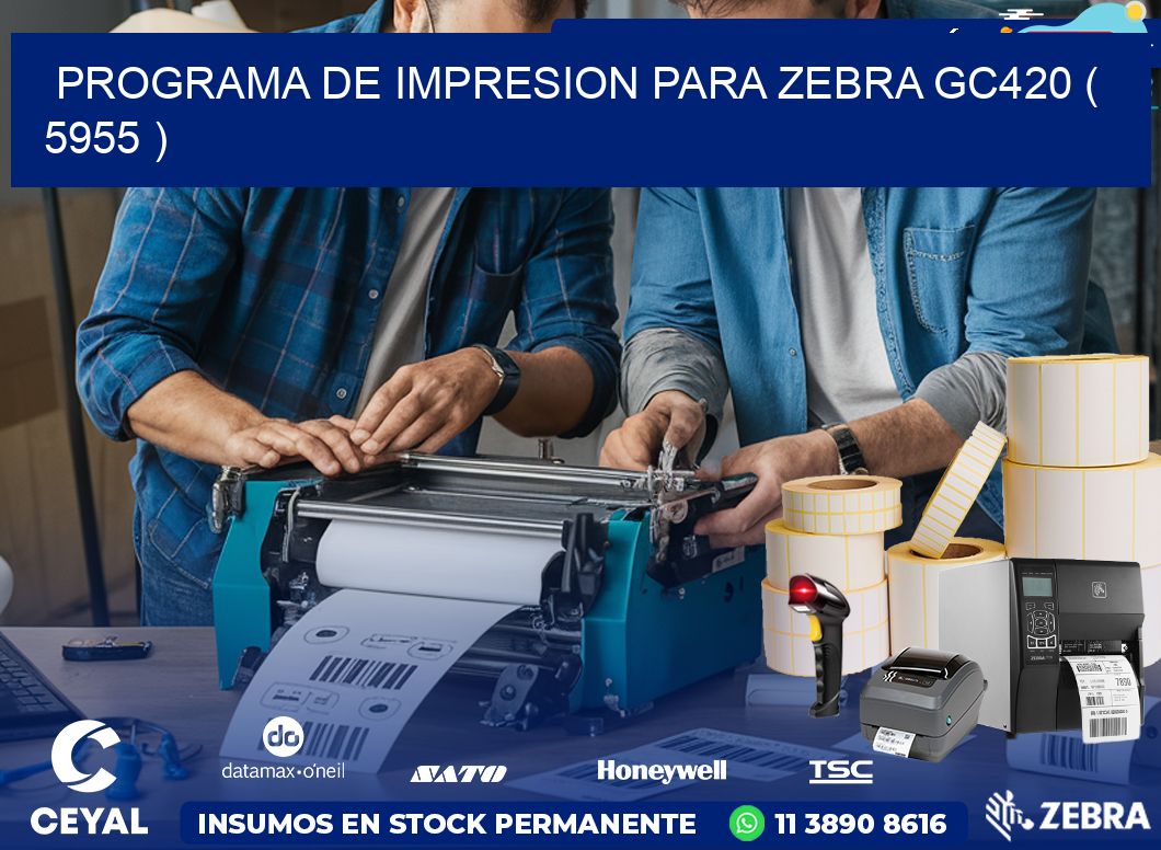 PROGRAMA DE IMPRESION PARA ZEBRA GC420 ( 5955 )