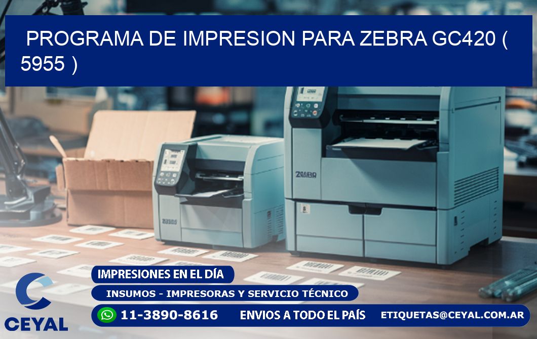 PROGRAMA DE IMPRESION PARA ZEBRA GC420 ( 5955 )