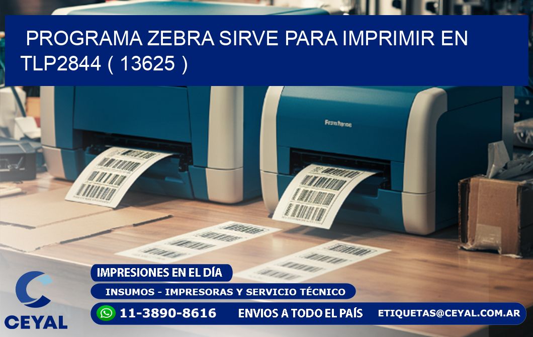 PROGRAMA ZEBRA SIRVE PARA IMPRIMIR EN TLP2844 ( 13625 )