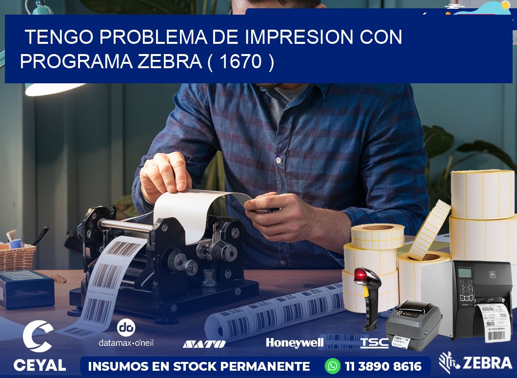 TENGO PROBLEMA DE IMPRESION CON PROGRAMA ZEBRA ( 1670 )