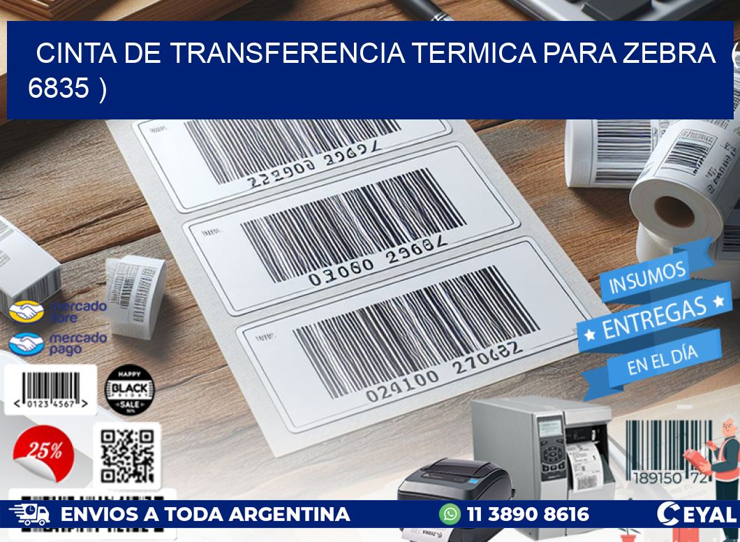 CINTA DE TRANSFERENCIA TERMICA PARA ZEBRA  ( 6835 )