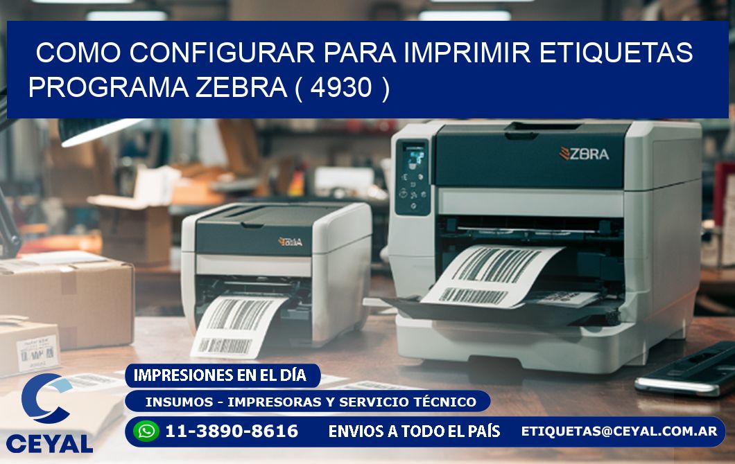 COMO CONFIGURAR PARA IMPRIMIR ETIQUETAS PROGRAMA ZEBRA ( 4930 )