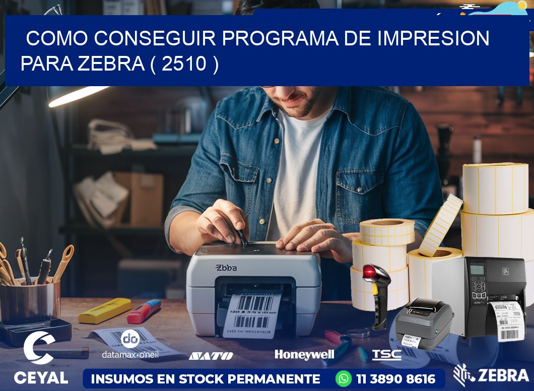 COMO CONSEGUIR PROGRAMA DE IMPRESION PARA ZEBRA ( 2510 )