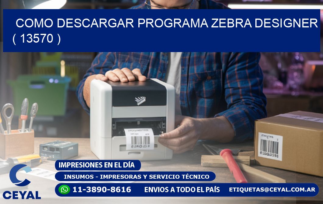 COMO DESCARGAR PROGRAMA ZEBRA DESIGNER ( 13570 )