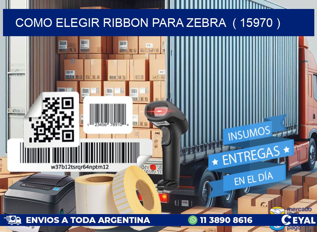 COMO ELEGIR RIBBON PARA ZEBRA  ( 15970 )