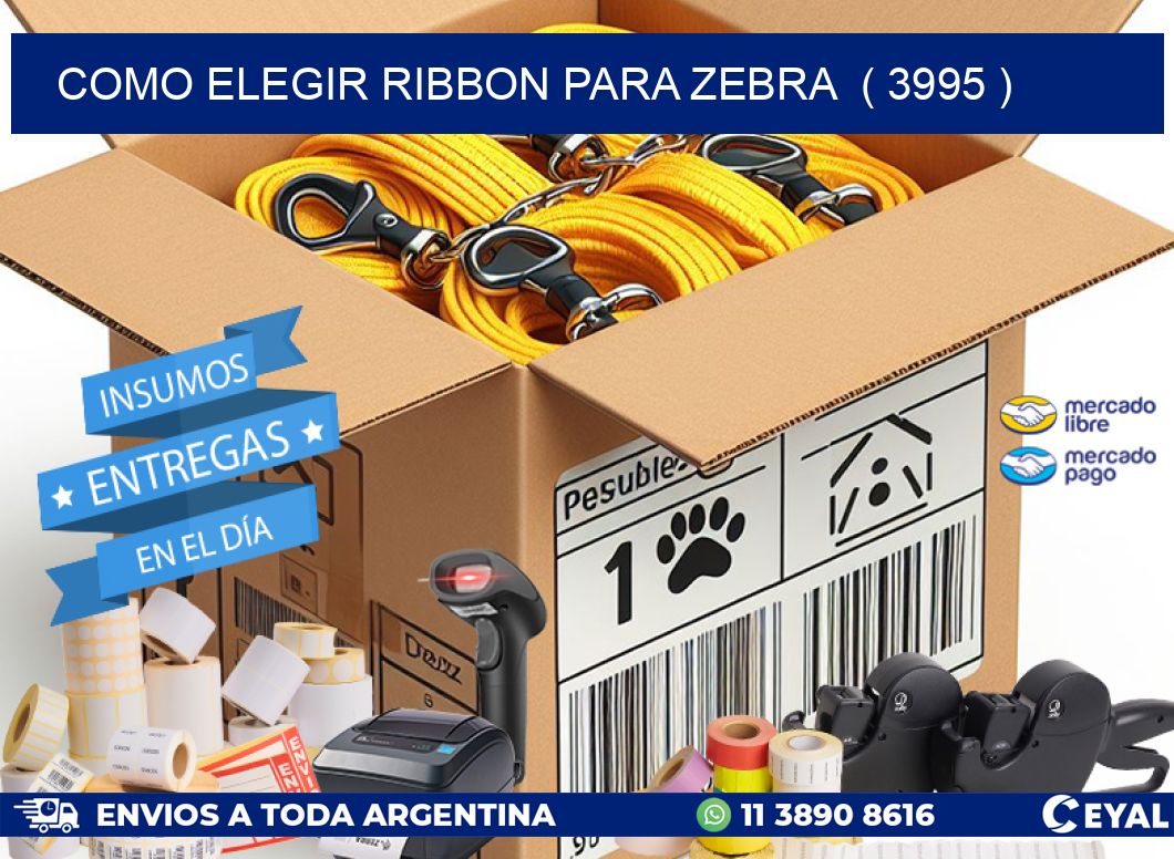 COMO ELEGIR RIBBON PARA ZEBRA  ( 3995 )