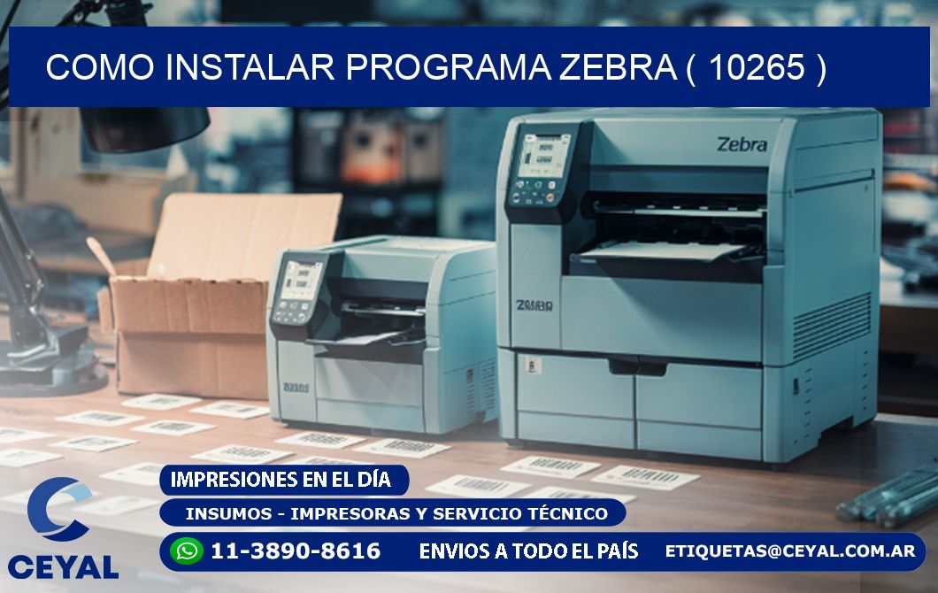 COMO INSTALAR PROGRAMA ZEBRA ( 10265 )