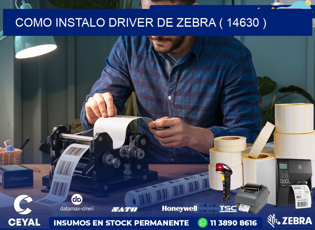 COMO INSTALO DRIVER DE ZEBRA ( 14630 )