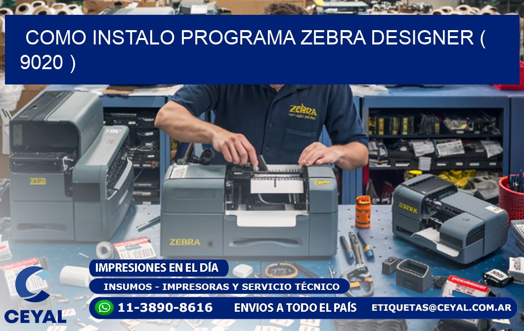 COMO INSTALO PROGRAMA ZEBRA DESIGNER ( 9020 )