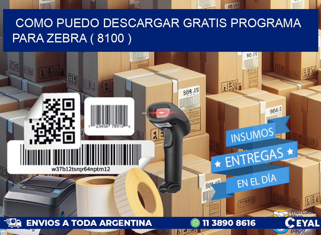 COMO PUEDO DESCARGAR GRATIS PROGRAMA PARA ZEBRA ( 8100 )