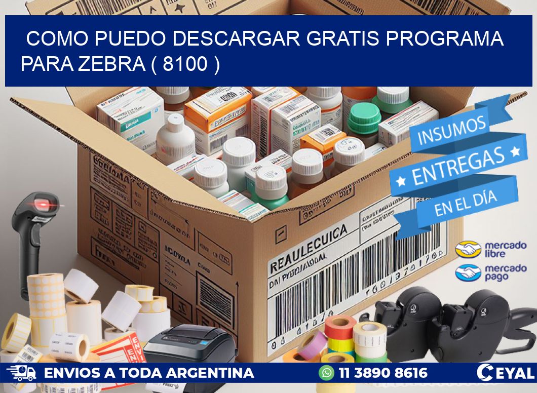 COMO PUEDO DESCARGAR GRATIS PROGRAMA PARA ZEBRA ( 8100 )