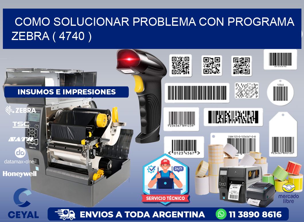 COMO SOLUCIONAR PROBLEMA CON PROGRAMA ZEBRA ( 4740 )