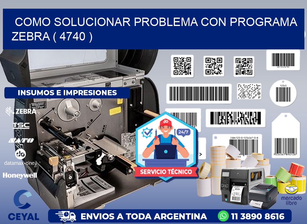 COMO SOLUCIONAR PROBLEMA CON PROGRAMA ZEBRA ( 4740 )