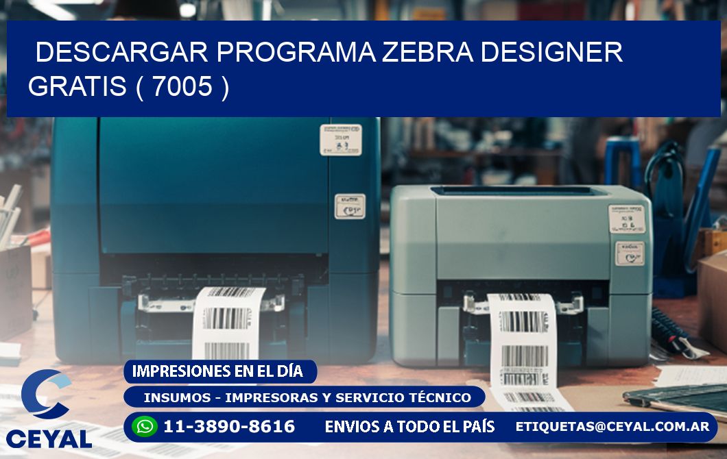 DESCARGAR PROGRAMA ZEBRA DESIGNER GRATIS ( 7005 )