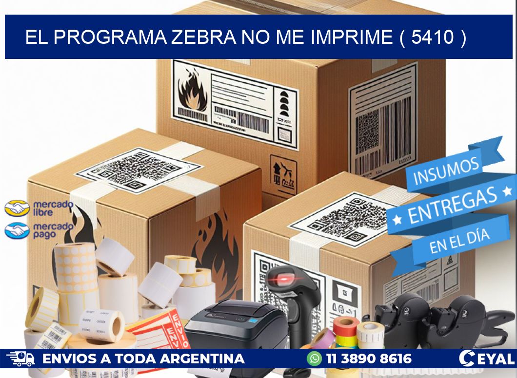 EL PROGRAMA ZEBRA NO ME IMPRIME ( 5410 )