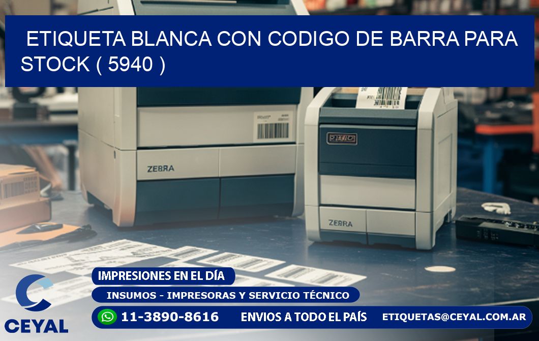 ETIQUETA BLANCA CON CODIGO DE BARRA PARA STOCK ( 5940 )