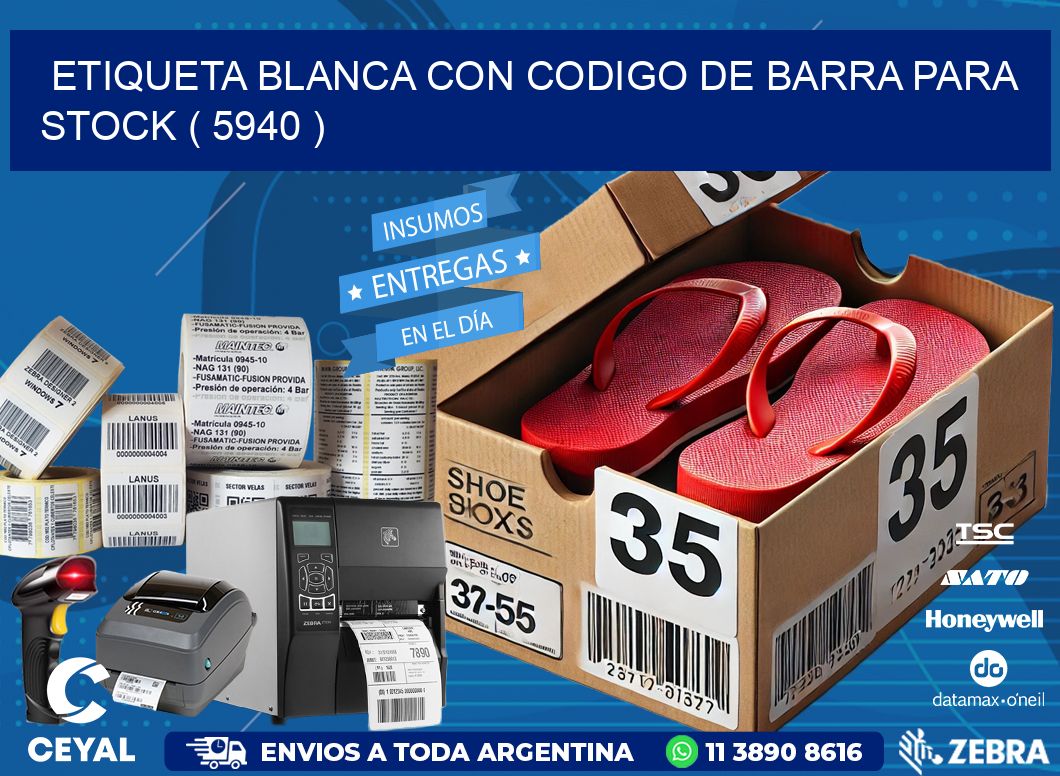 ETIQUETA BLANCA CON CODIGO DE BARRA PARA STOCK ( 5940 )